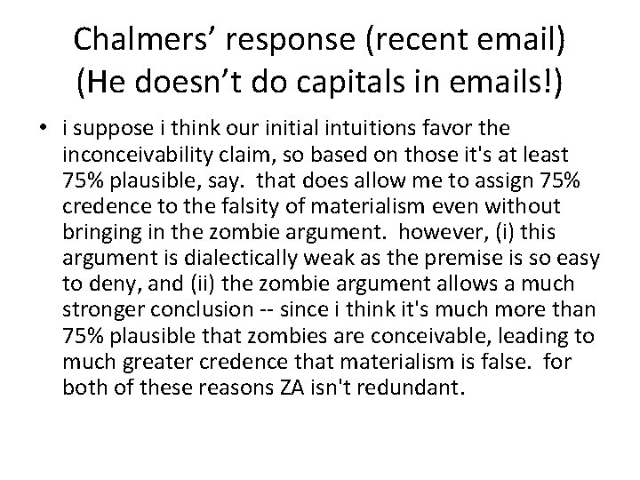 Chalmers’ response (recent email) (He doesn’t do capitals in emails!) • i suppose i