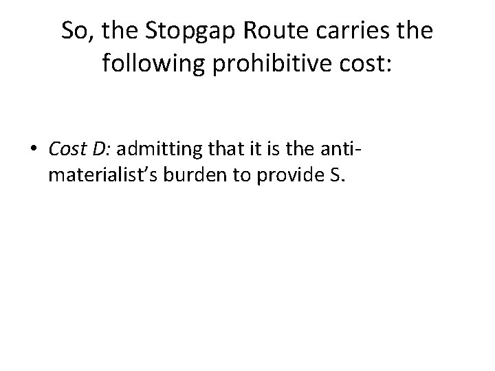 So, the Stopgap Route carries the following prohibitive cost: • Cost D: admitting that