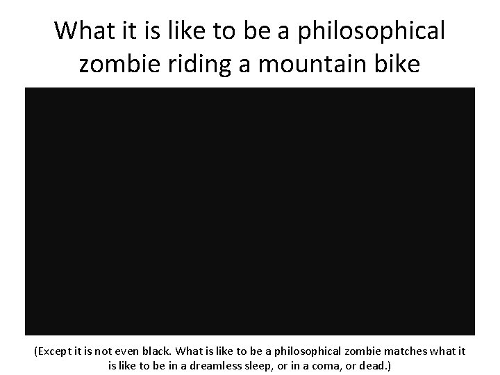 What it is like to be a philosophical zombie riding a mountain bike (Except