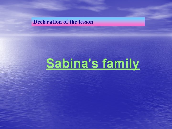 Declaration of the lesson Sabina's family 