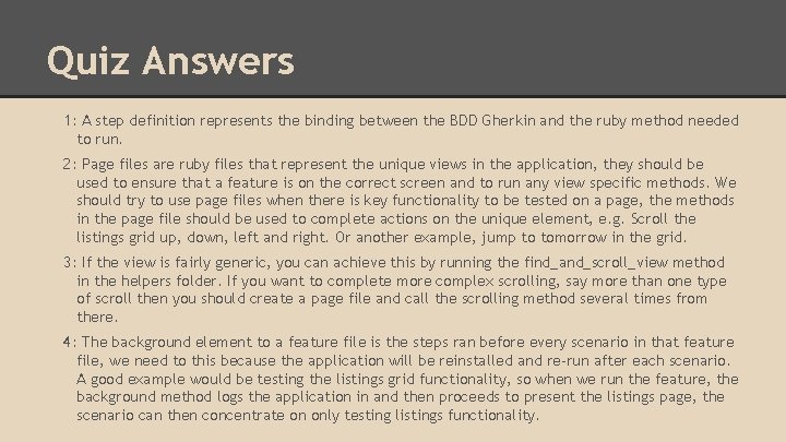 Quiz Answers 1: A step definition represents the binding between the BDD Gherkin and