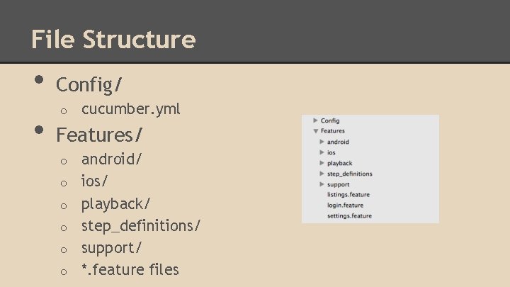 File Structure • • Config/ o cucumber. yml Features/ o o o android/ ios/