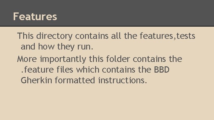 Features This directory contains all the features, tests and how they run. More importantly