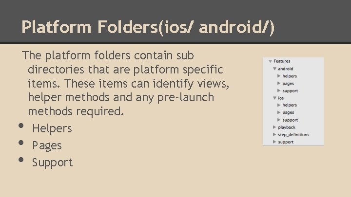 Platform Folders(ios/ android/) The platform folders contain sub directories that are platform specific items.