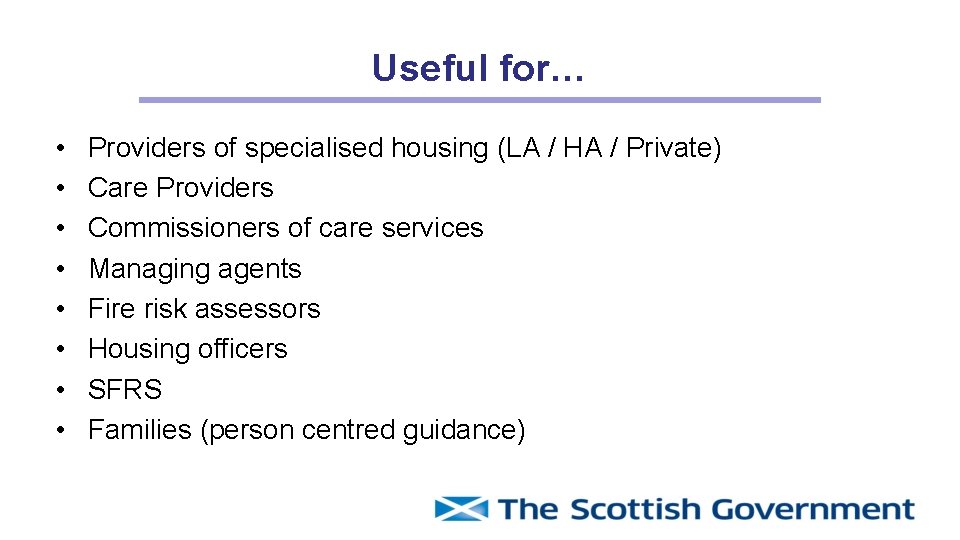 Useful for… • • Providers of specialised housing (LA / HA / Private) Care