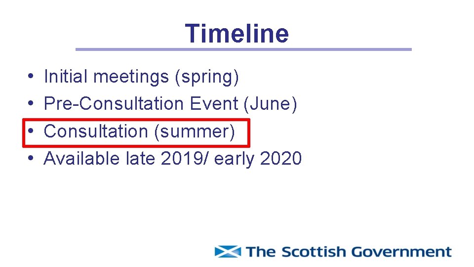 Timeline • • Initial meetings (spring) Pre-Consultation Event (June) Consultation (summer) Available late 2019/