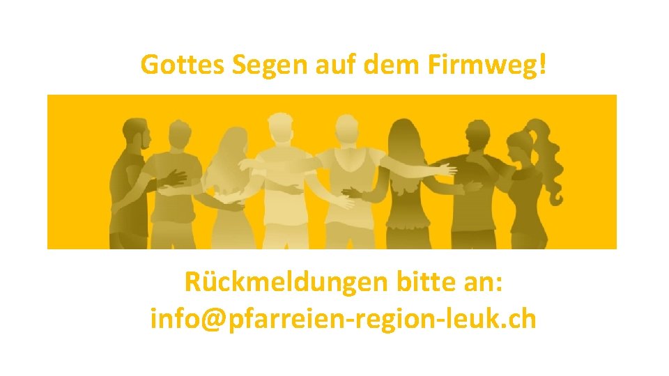 Gottes Segen auf dem Firmweg! Rückmeldungen bitte an: info@pfarreien-region-leuk. ch 