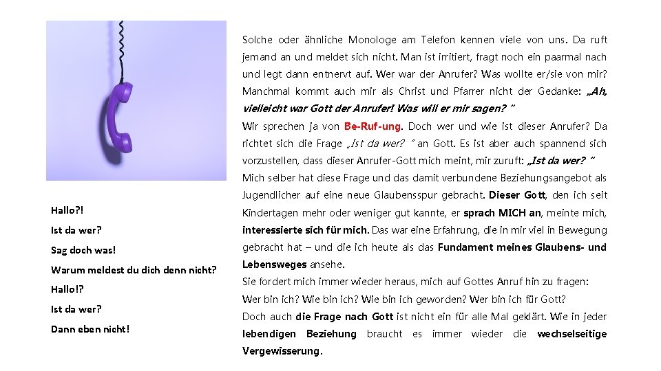 Solche oder ähnliche Monologe am Telefon kennen viele von uns. Da ruft jemand an