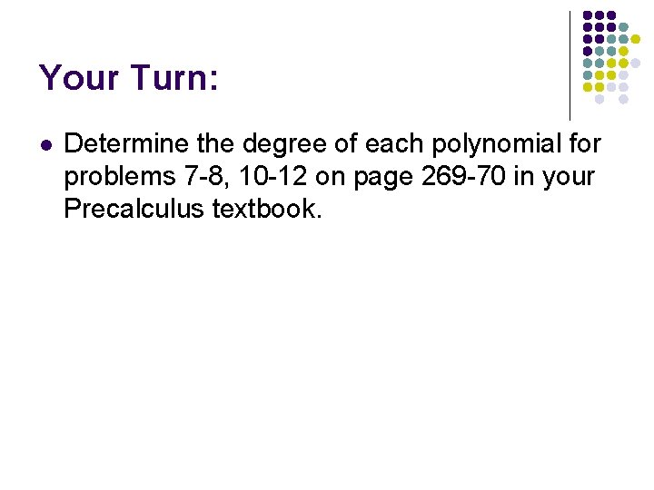 Your Turn: l Determine the degree of each polynomial for problems 7 -8, 10