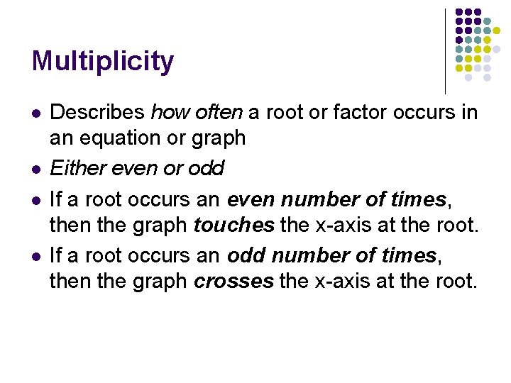 Multiplicity l l Describes how often a root or factor occurs in an equation