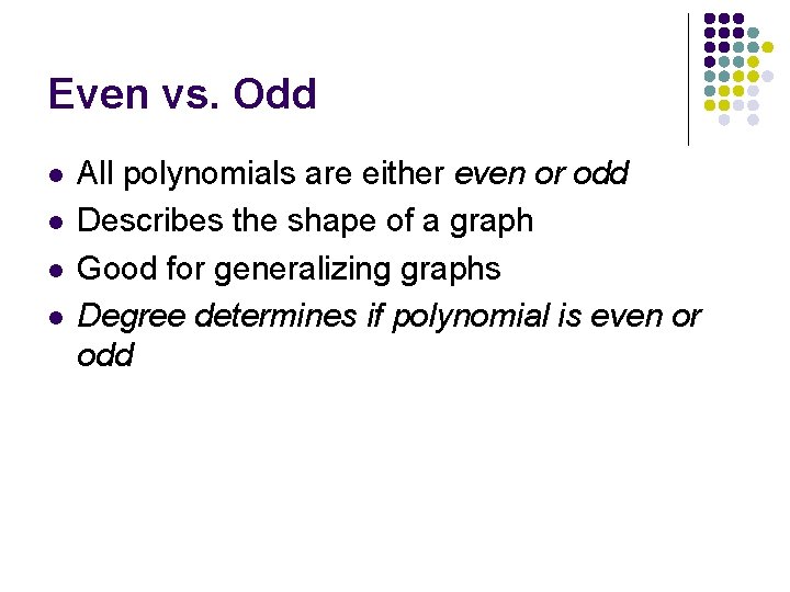 Even vs. Odd l l All polynomials are either even or odd Describes the