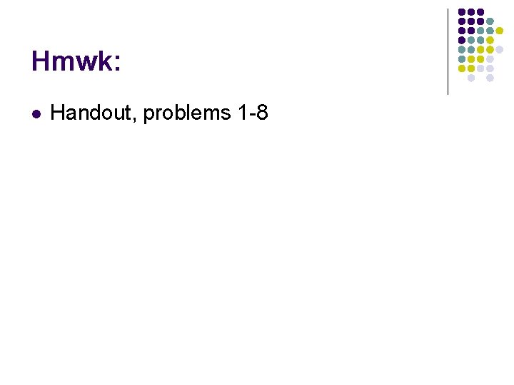 Hmwk: l Handout, problems 1 -8 