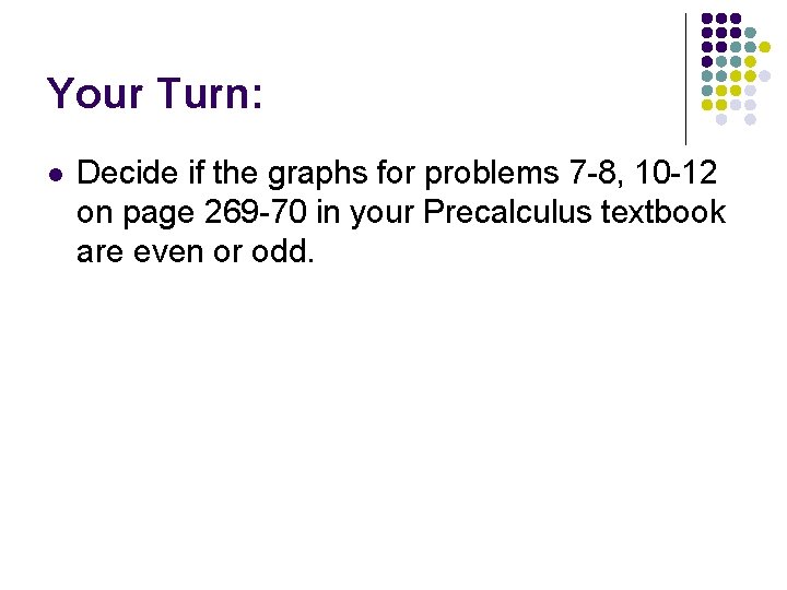 Your Turn: l Decide if the graphs for problems 7 -8, 10 -12 on