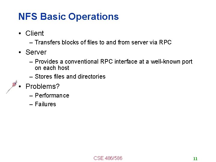 NFS Basic Operations • Client – Transfers blocks of files to and from server