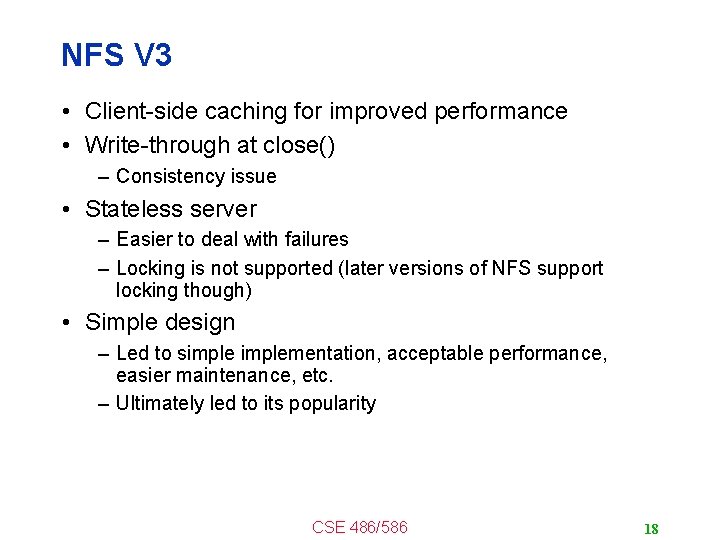 NFS V 3 • Client-side caching for improved performance • Write-through at close() –