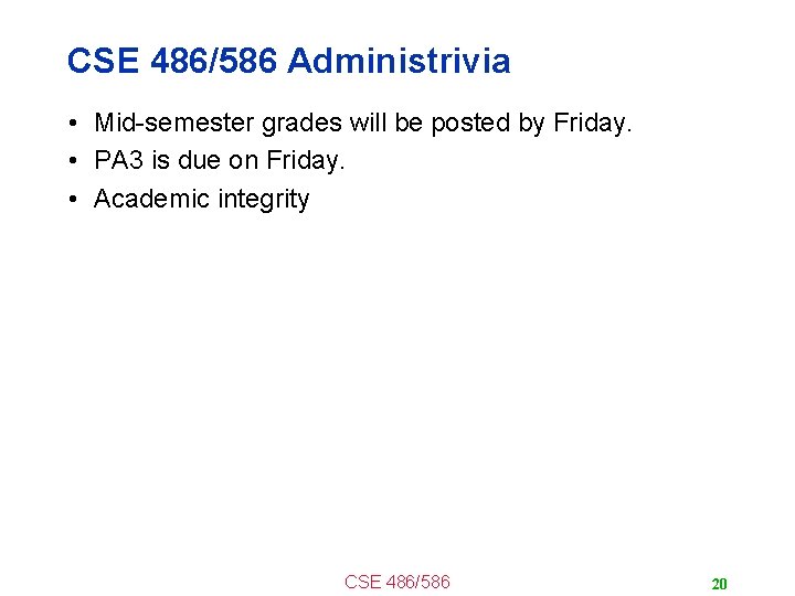 CSE 486/586 Administrivia • Mid-semester grades will be posted by Friday. • PA 3
