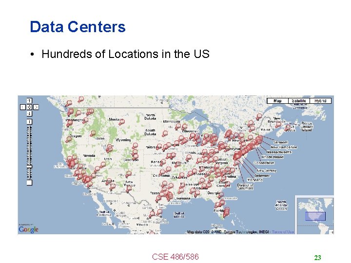 Data Centers • Hundreds of Locations in the US CSE 486/586 23 