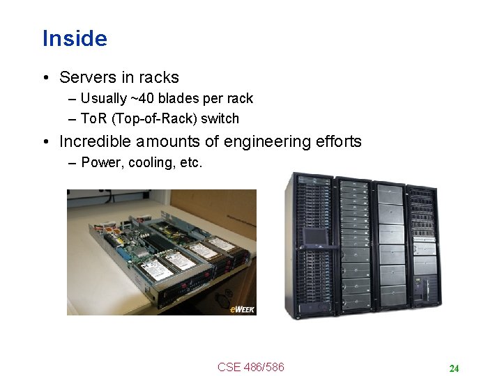 Inside • Servers in racks – Usually ~40 blades per rack – To. R