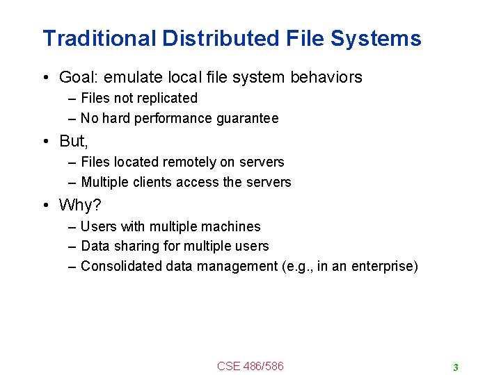 Traditional Distributed File Systems • Goal: emulate local file system behaviors – Files not