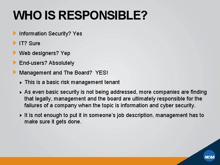WHO IS RESPONSIBLE? Information Security? Yes IT? Sure Web designers? Yep End-users? Absolutely Management