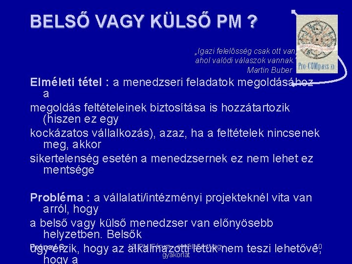 BELSŐ VAGY KÜLSŐ PM ? „Igazi felelősség csak ott van, ahol valódi válaszok vannak.