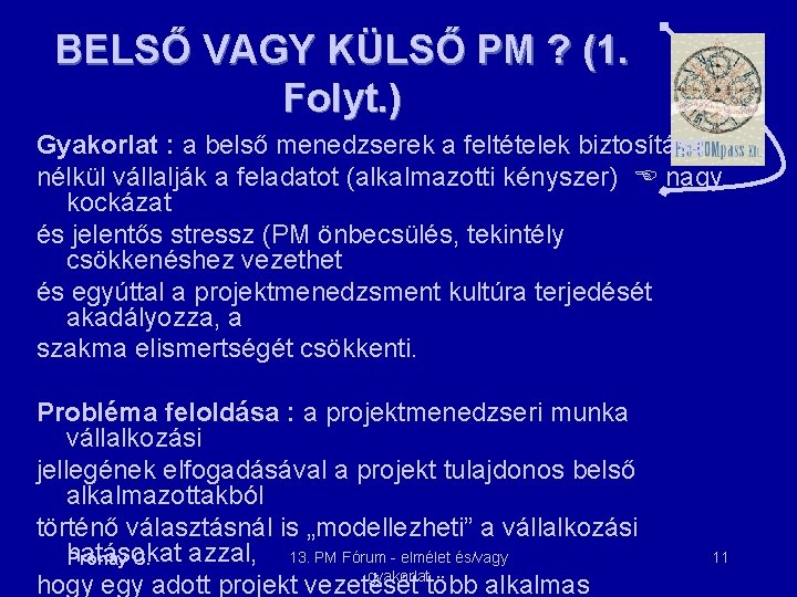 BELSŐ VAGY KÜLSŐ PM ? (1. Folyt. ) Gyakorlat : a belső menedzserek a