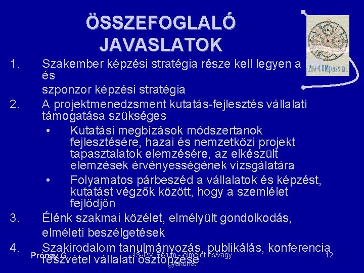 ÖSSZEFOGLALÓ JAVASLATOK 1. Szakember képzési stratégia része kell legyen a PM és szponzor képzési