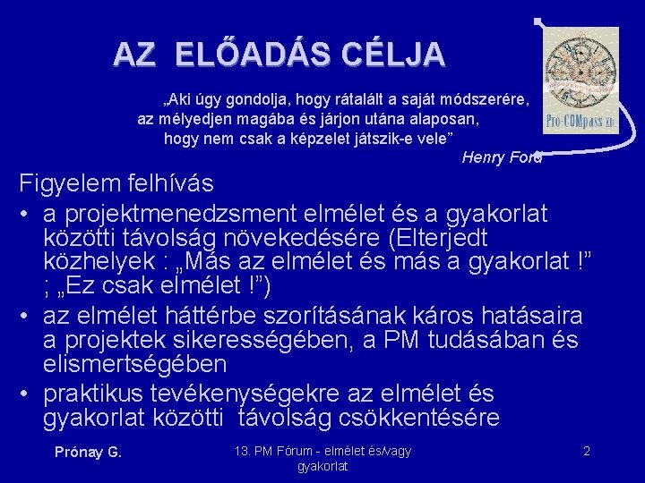 AZ ELŐADÁS CÉLJA „Aki úgy gondolja, hogy rátalált a saját módszerére, az mélyedjen magába