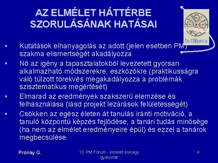 AZ ELMÉLET HÁTTÉRBE SZORULÁSÁNAK HATÁSAI • • Kutatások elhanyagolás az adott (jelen esetben PM)