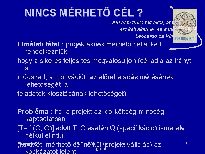 NINCS MÉRHETŐ CÉL ? „Aki nem tudja mit akar, annak azt kell akarnia, amit