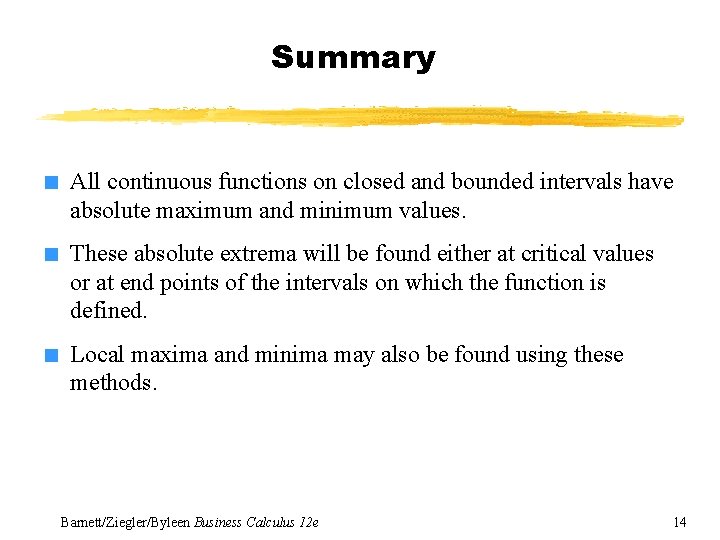 Summary ■ All continuous functions on closed and bounded intervals have absolute maximum and