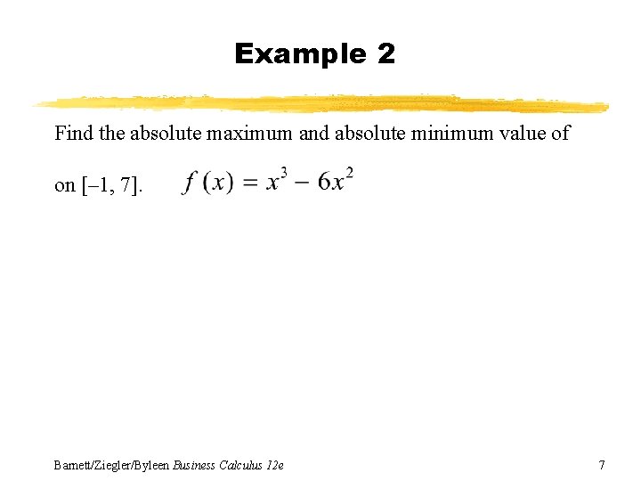 Example 2 Find the absolute maximum and absolute minimum value of on [– 1,