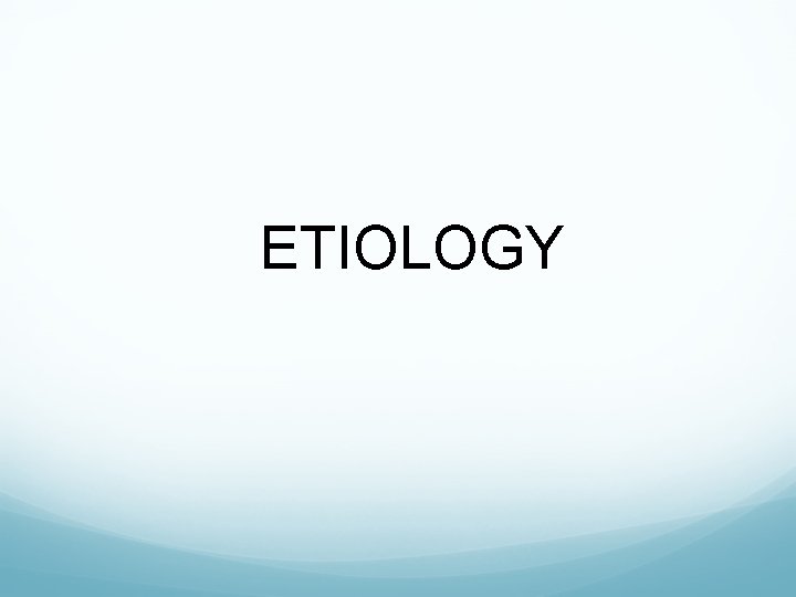 ETIOLOGY 
