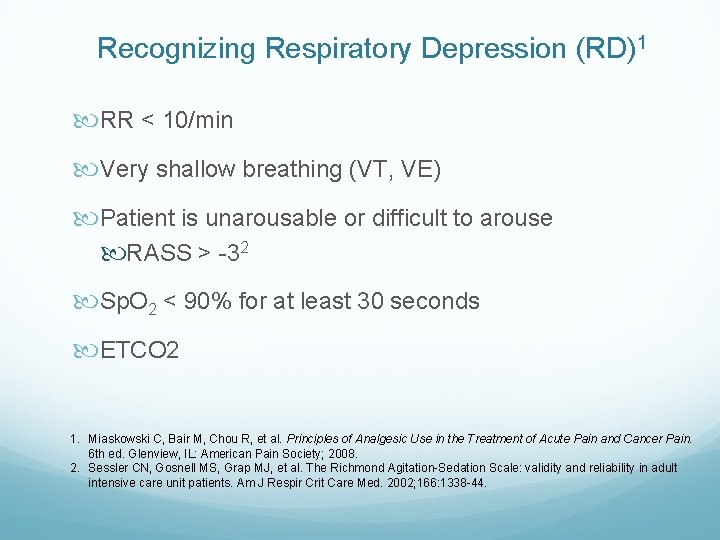 Recognizing Respiratory Depression (RD)1 RR < 10/min Very shallow breathing (VT, VE) Patient is