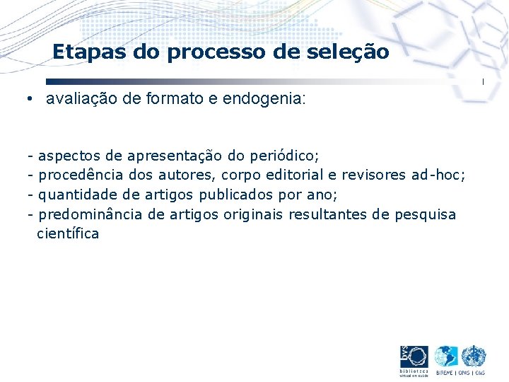 Etapas do processo de seleção • avaliação de formato e endogenia: - aspectos de