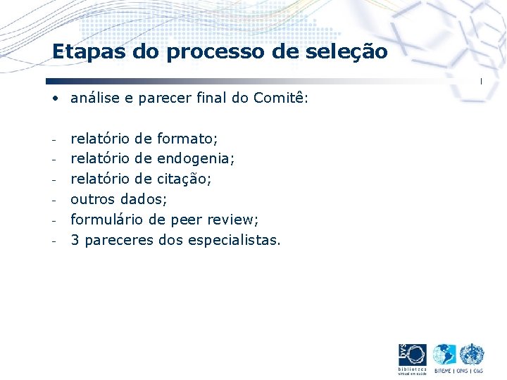 Etapas do processo de seleção • análise e parecer final do Comitê: - relatório