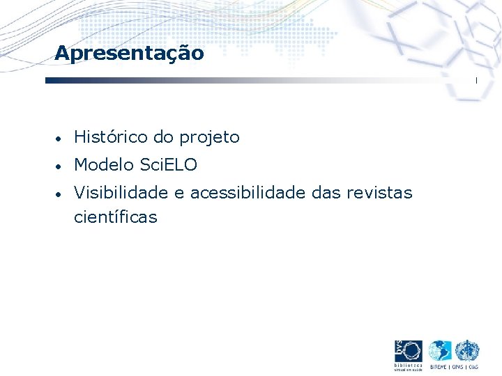 Apresentação • Histórico do projeto • Modelo Sci. ELO • Visibilidade e acessibilidade das