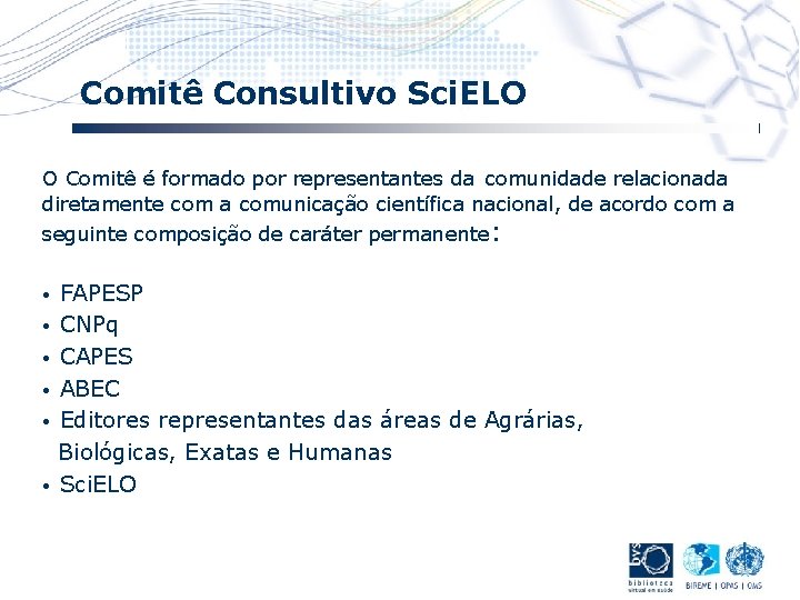 Comitê Consultivo Sci. ELO O Comitê é formado por representantes da comunidade relacionada diretamente