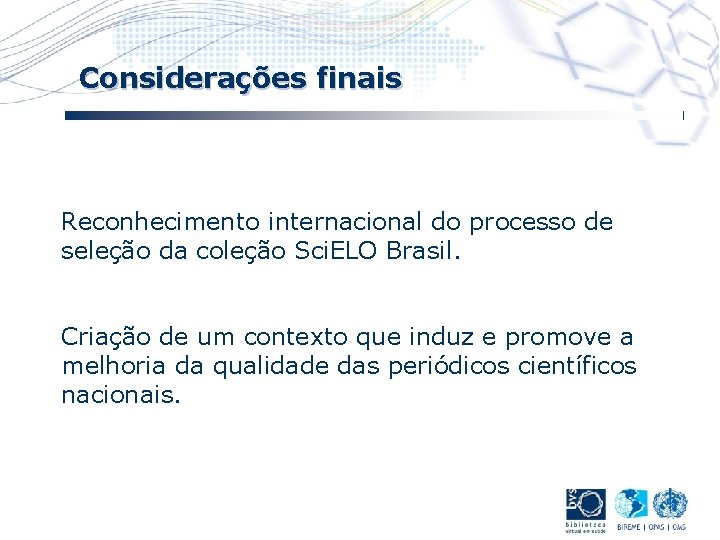 Considerações finais Reconhecimento internacional do processo de seleção da coleção Sci. ELO Brasil. Criação