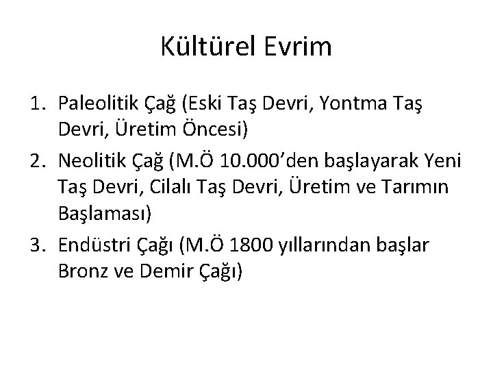 Kültürel Evrim 1. Paleolitik Çağ (Eski Taş Devri, Yontma Taş Devri, Üretim Öncesi) 2.