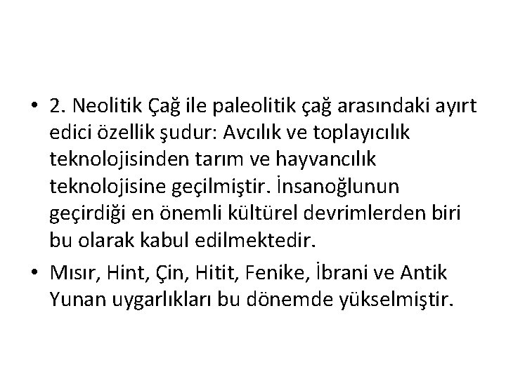  • 2. Neolitik Çağ ile paleolitik çağ arasındaki ayırt edici özellik şudur: Avcılık