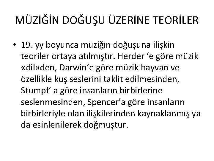 MÜZİĞİN DOĞUŞU ÜZERİNE TEORİLER • 19. yy boyunca müziğin doğuşuna ilişkin teoriler ortaya atılmıştır.