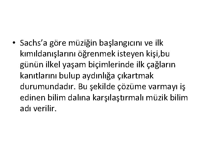  • Sachs’a göre müziğin başlangıcını ve ilk kımıldanışlarını öğrenmek isteyen kişi, bu günün