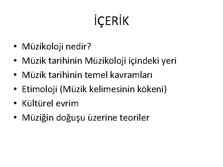 İÇERİK • • • Müzikoloji nedir? Müzik tarihinin Müzikoloji içindeki yeri Müzik tarihinin temel