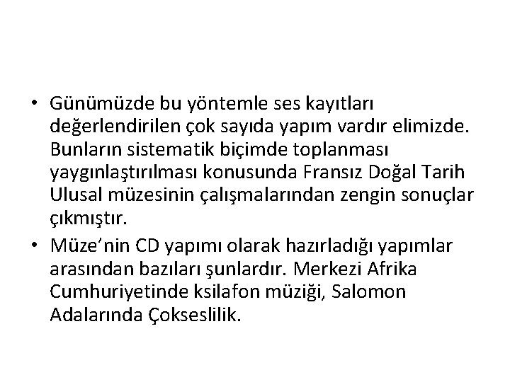  • Günümüzde bu yöntemle ses kayıtları değerlendirilen çok sayıda yapım vardır elimizde. Bunların