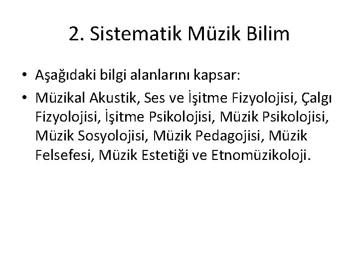 2. Sistematik Müzik Bilim • Aşağıdaki bilgi alanlarını kapsar: • Müzikal Akustik, Ses ve