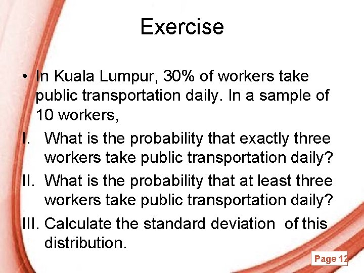 Exercise • In Kuala Lumpur, 30% of workers take public transportation daily. In a