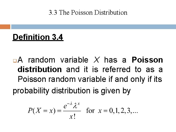 3. 3 The Poisson Distribution Definition 3. 4 A random variable X has a