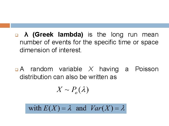 q q λ (Greek lambda) is the long run mean number of events for