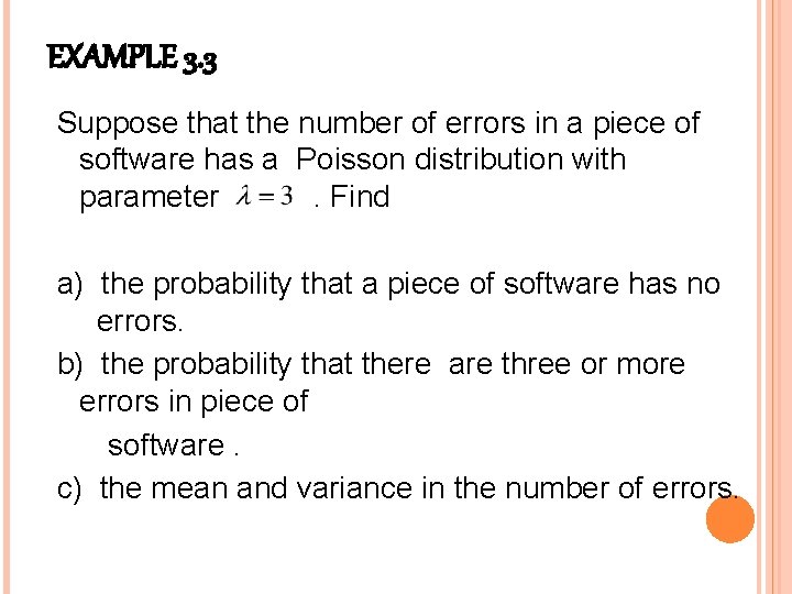 EXAMPLE 3. 3 Suppose that the number of errors in a piece of software